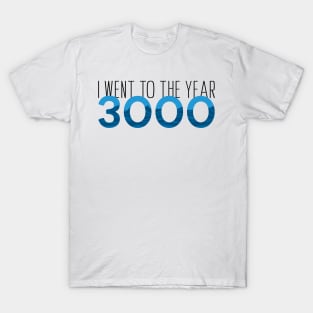 I went to the year 3000 T-Shirt